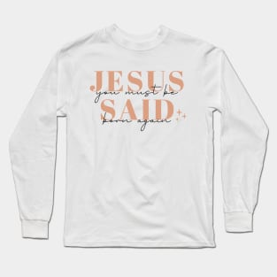 Jesus Said You Must Be Born Again John 3:7 Bible Verse Long Sleeve T-Shirt